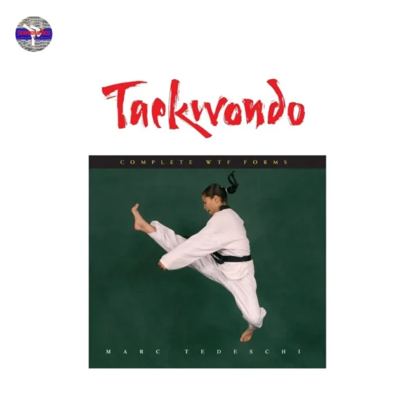 Taekwondo: Complete WTF Forms by Marc Tedeschi | Hardcover Guide